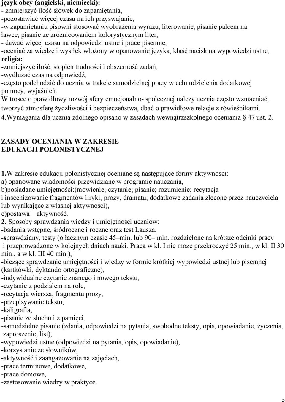 wypowiedzi ustne, religia: -zmniejszyć ilość, stopień trudności i obszerność zadań, -wydłużać czas na odpowiedź, -często podchodzić do ucznia w trakcie samodzielnej pracy w celu udzielenia dodatkowej