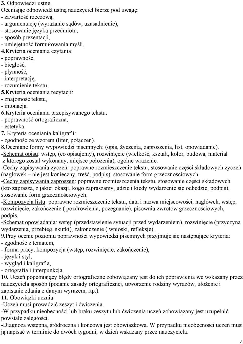 formułowania myśli, 4.Kryteria oceniania czytania: - poprawność, - biegłość, - płynność, - interpretację, - rozumienie tekstu. 5.Kryteria oceniania recytacji: - znajomość tekstu, - intonacja. 6.