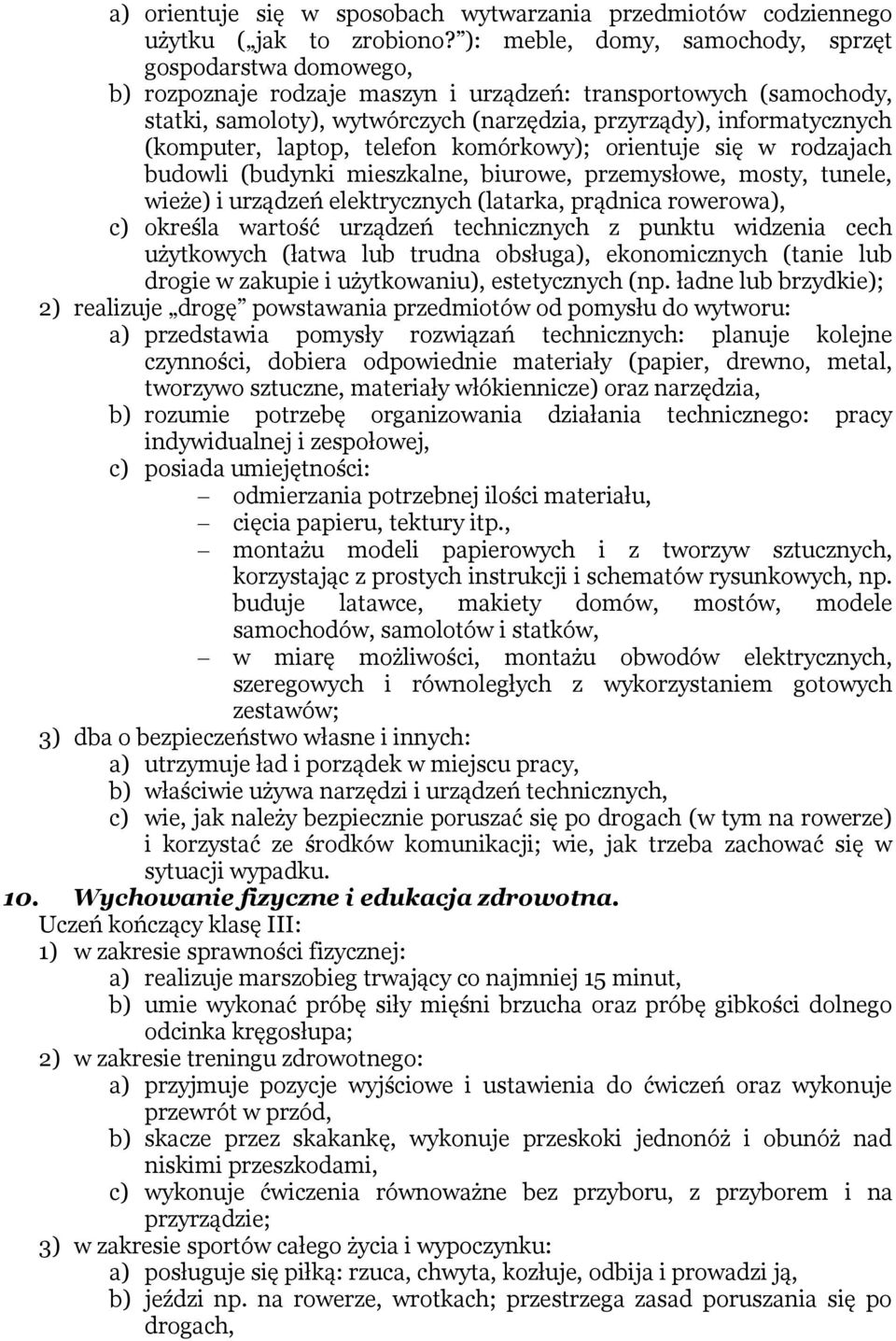 (komputer, laptop, telefon komórkowy); orientuje się w rodzajach budowli (budynki mieszkalne, biurowe, przemysłowe, mosty, tunele, wieże) i urządzeń elektrycznych (latarka, prądnica rowerowa), c)