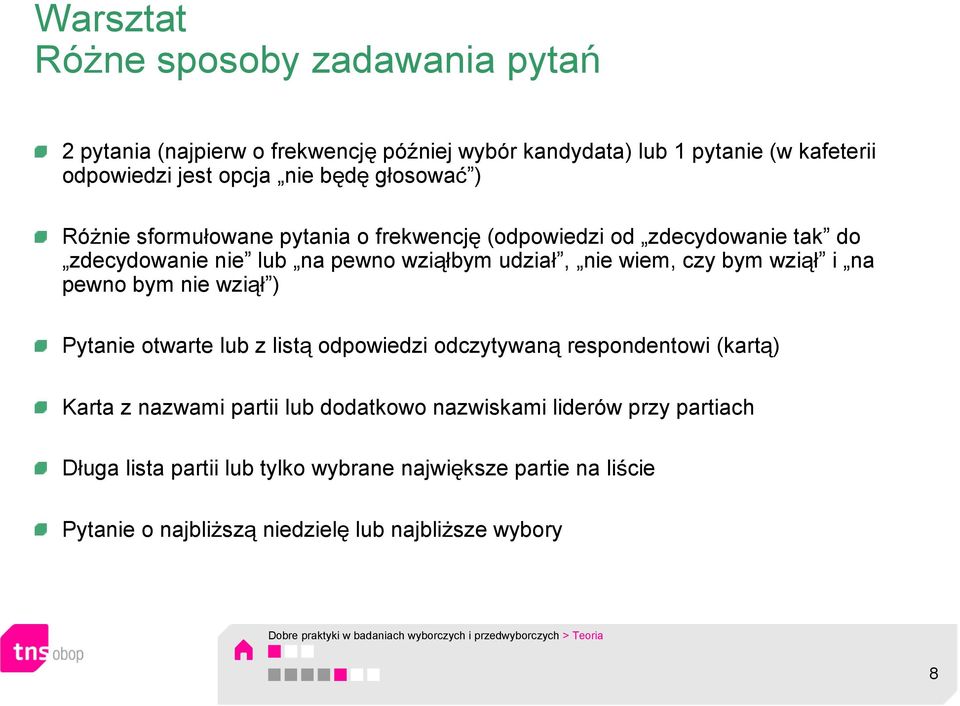 wziął ) Pytanie otwarte lub z listą odpowiedzi odczytywaną respondentowi (kartą) Karta z nazwami partii lub dodatkowo nazwiskami liderów przy partiach Długa lista