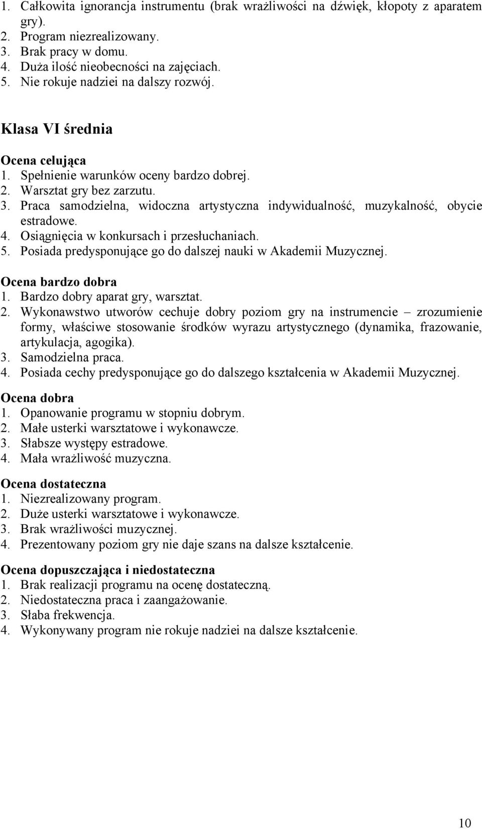 Praca samodzielna, widoczna artystyczna indywidualność, muzykalność, obycie estradowe. 4. Osiągnięcia w konkursach i przesłuchaniach. 5.