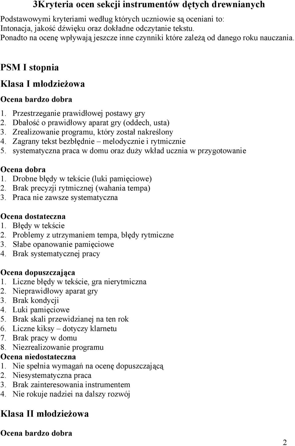 Dbałość o prawidłowy aparat gry (oddech, usta) 3. Zrealizowanie programu, który został nakreślony 4. Zagrany tekst bezbłędnie melodycznie i rytmicznie 5.