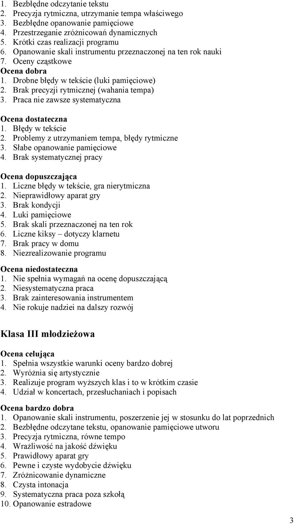 Praca nie zawsze systematyczna 1. Błędy w tekście 2. Problemy z utrzymaniem tempa, błędy rytmiczne 3. Słabe opanowanie pamięciowe 4. Brak systematycznej pracy 1.