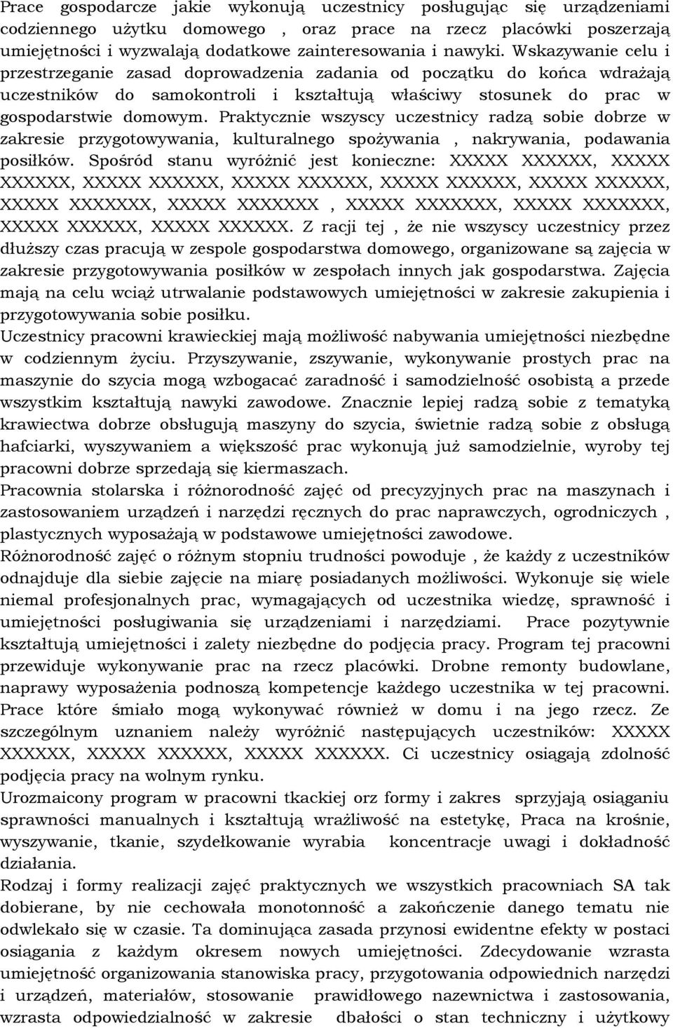 Praktycznie wszyscy uczestnicy radzą sobie dobrze w zakresie przygotowywania, kulturalnego spożywania, nakrywania, podawania posiłków.