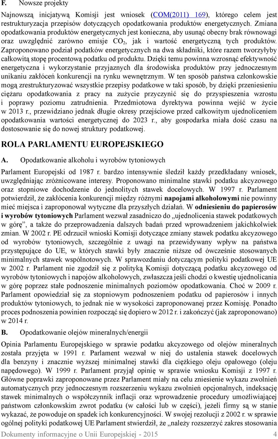 Zaproponowano podział podatków energetycznych na dwa składniki, które razem tworzyłyby całkowitą stopę procentową podatku od produktu.