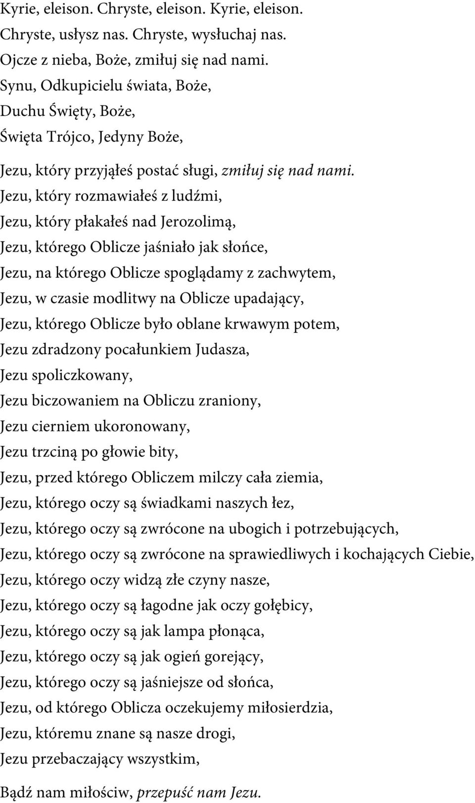 upadający, Jezu, którego Oblicze było oblane krwawym potem, Jezu zdradzony pocałunkiem Judasza, Jezu spoliczkowany, Jezu biczowaniem na Obliczu zraniony, Jezu cierniem ukoronowany, Jezu trzciną po