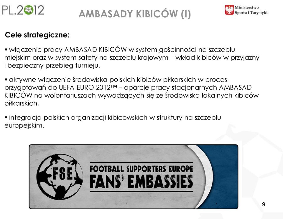 kibiców piłkarskich w proces przygotowań do UEFA EURO 2012 oparcie pracy stacjonarnych AMBASAD KIBICÓW na wolontariuszach