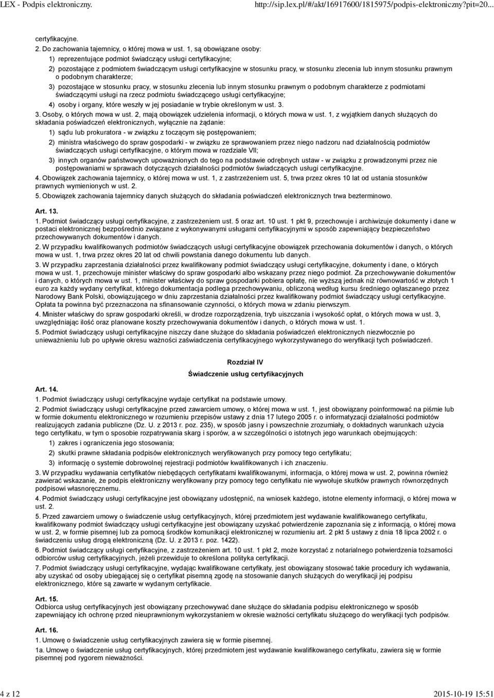 stosunku prawnym o podobnym charakterze; 3) pozostające w stosunku pracy, w stosunku zlecenia lub innym stosunku prawnym o podobnym charakterze z podmiotami świadczącymi usługi na rzecz podmiotu