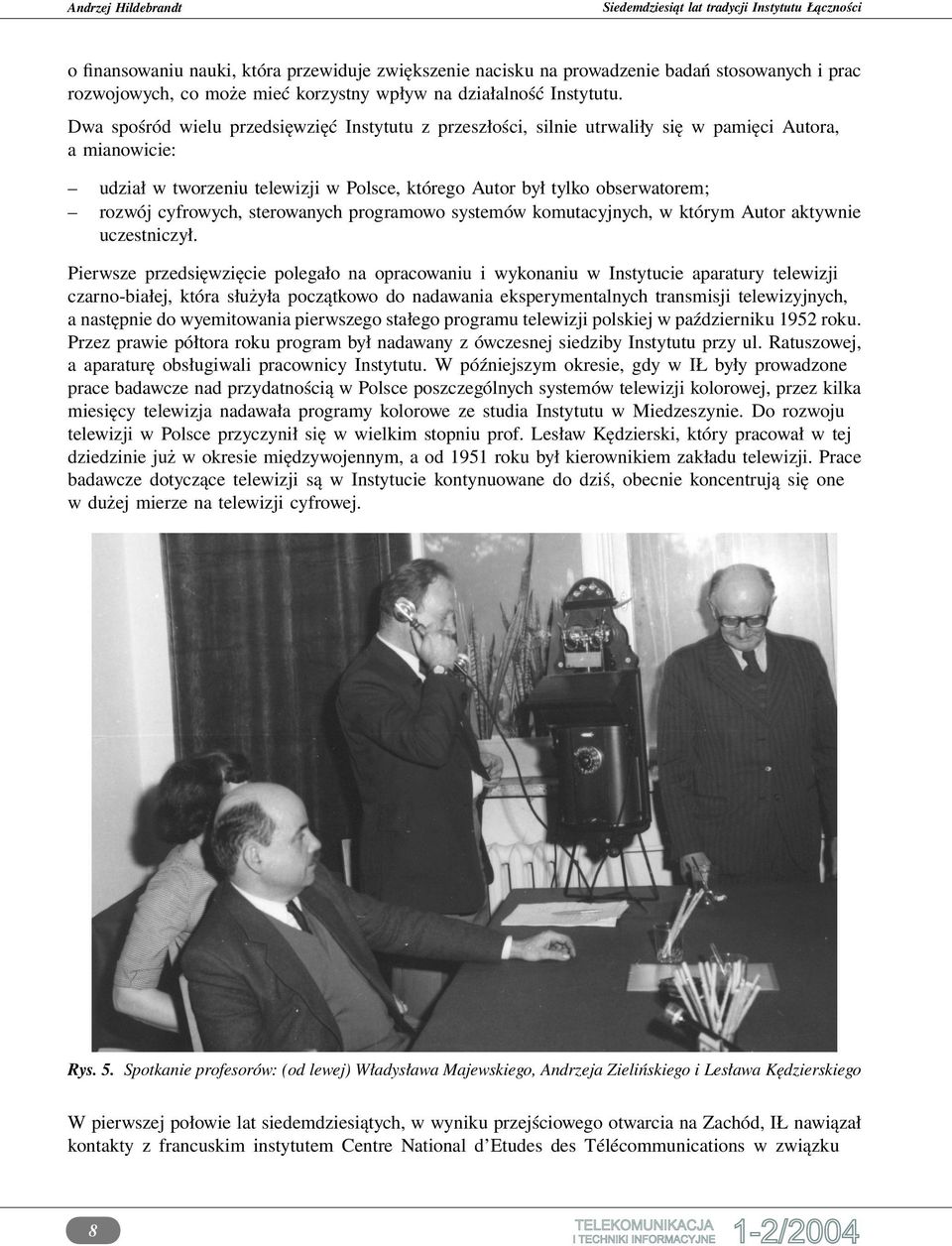 cyfrowych, sterowanych programowo systemów komutacyjnych, w którym Autor aktywnie uczestniczył.