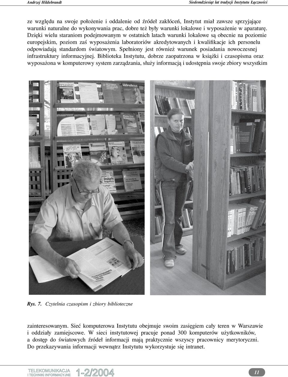 standardom światowym. Spełniony jest również warunek posiadania nowoczesnej infrastruktury informacyjnej.