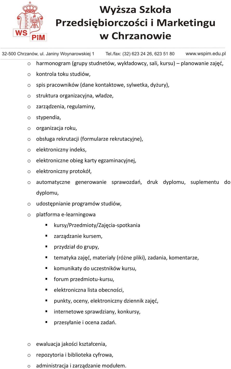 o automatyczne generowanie sprawozdań, druk dyplomu, suplementu do dyplomu, o udostępnianie programów studiów, o platforma e-learningowa kursy/przedmioty/zajęcia-spotkania zarządzanie kursem,
