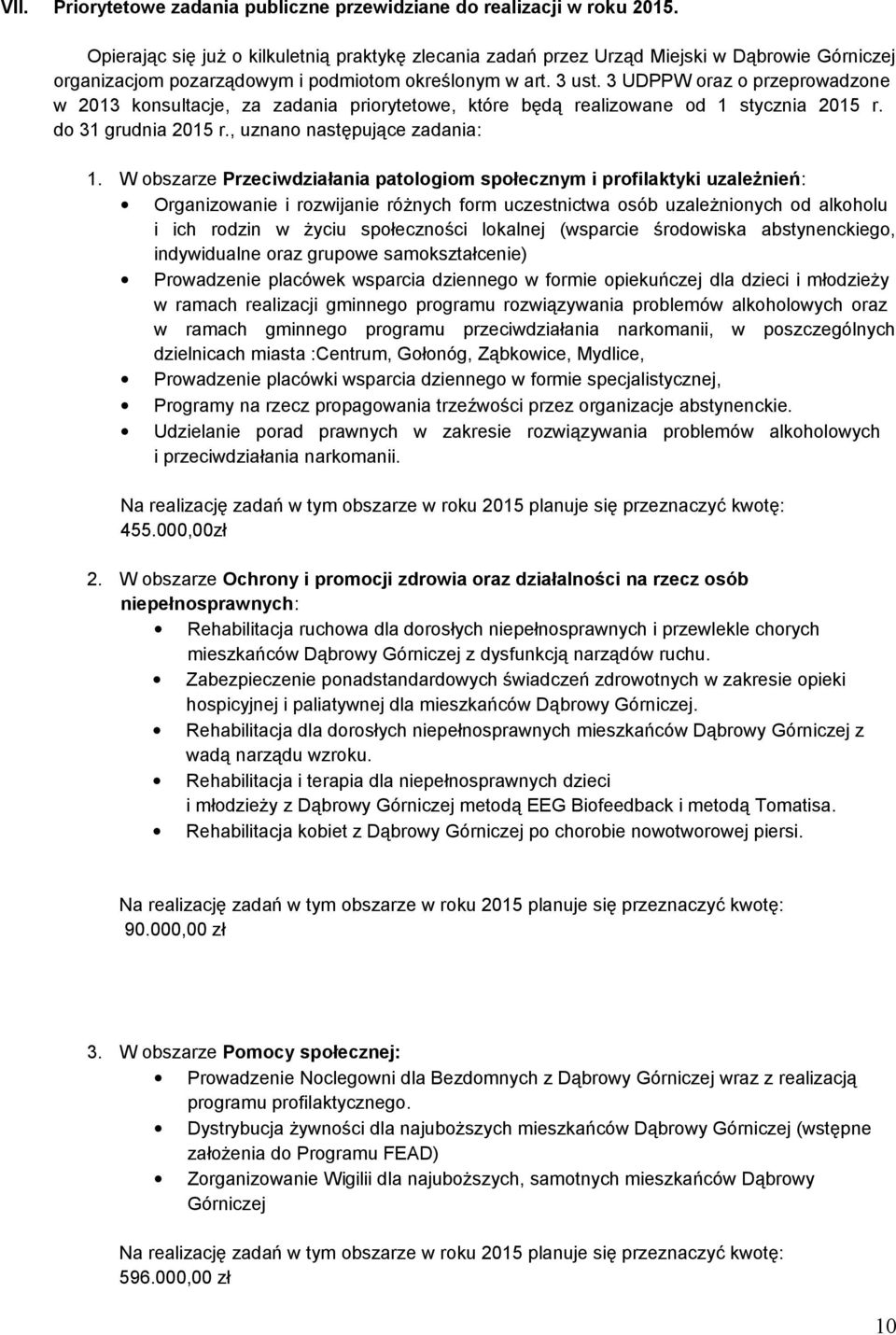 3 UDPPW oraz o przeprowadzone w 2013 konsultacje, za zadania priorytetowe, które będą realizowane od 1 stycznia 2015 r. do 31 grudnia 2015 r., uznano następujące zadania: 1.