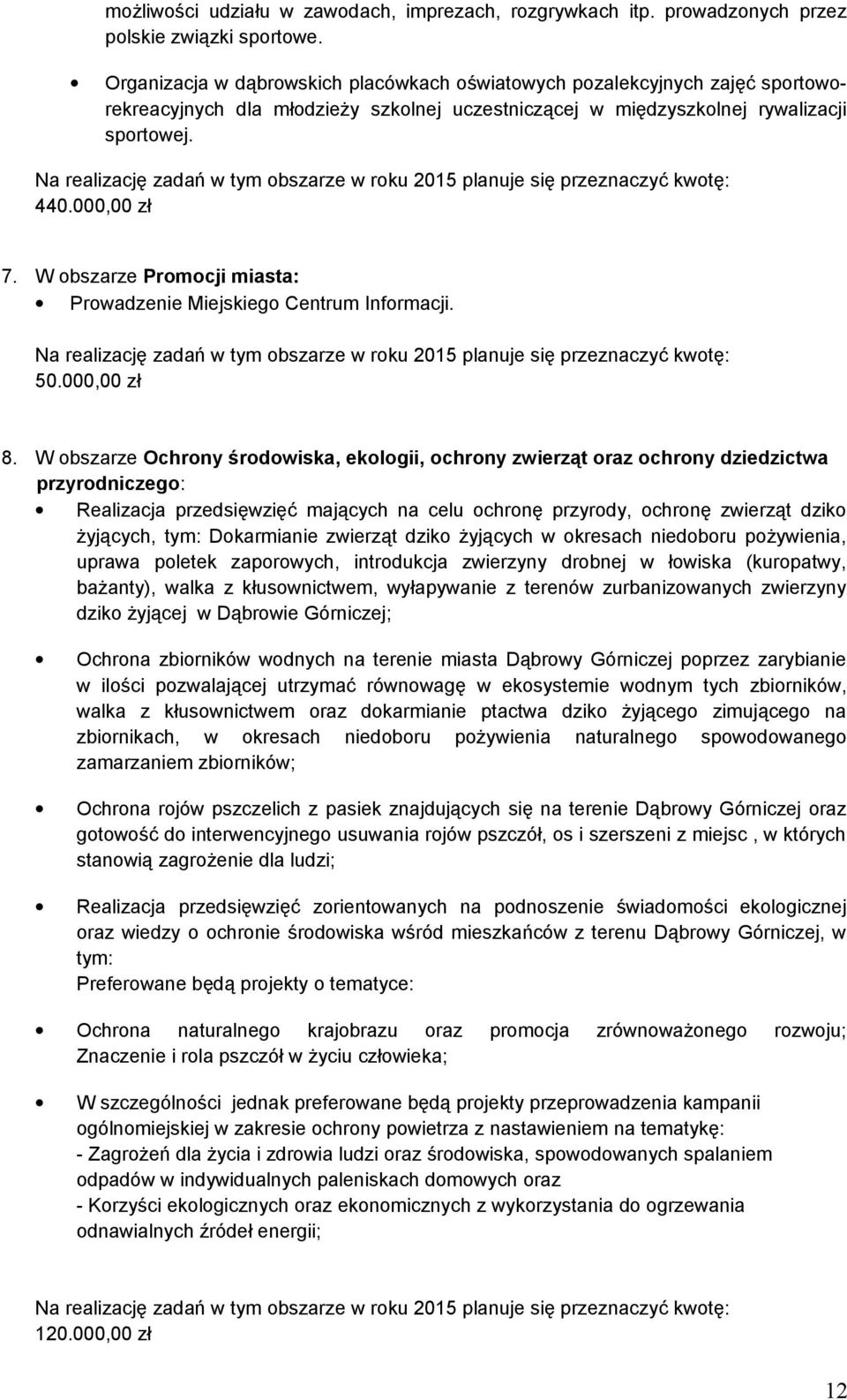 W obszarze Promocji miasta: Prowadzenie Miejskiego Centrum Informacji. 50.000,00 zł 8.