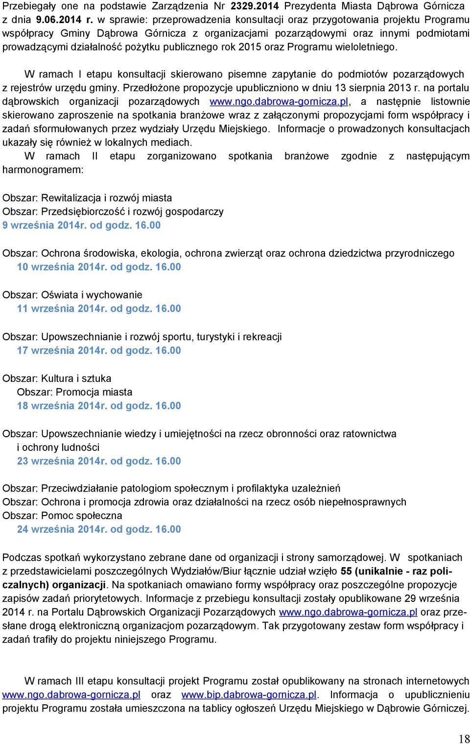 publicznego rok 2015 oraz Programu wieloletniego. W ramach I etapu konsultacji skierowano pisemne zapytanie do podmiotów pozarządowych z rejestrów urzędu gminy.