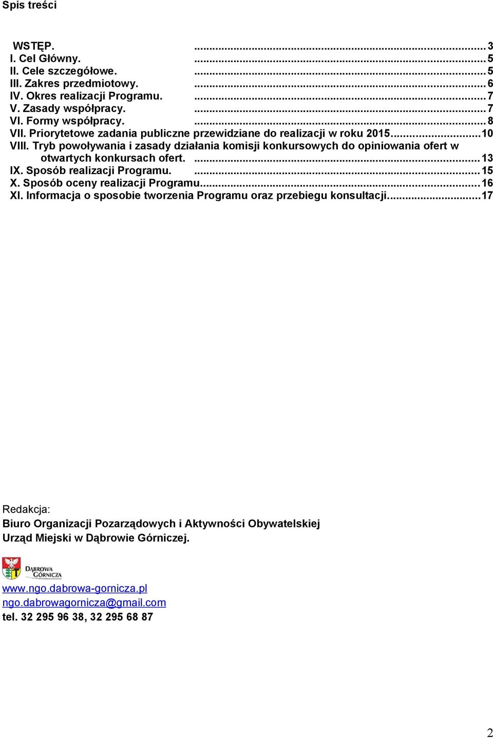 Tryb powoływania i zasady działania komisji konkursowych do opiniowania ofert w otwartych konkursach ofert....13 IX. Sposób realizacji Programu....15 X.