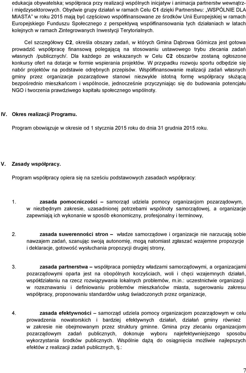 z perspektywą współfinansowania tych działaniach w latach kolejnych w ramach Zintegrowanych Inwestycji Terytorialnych.