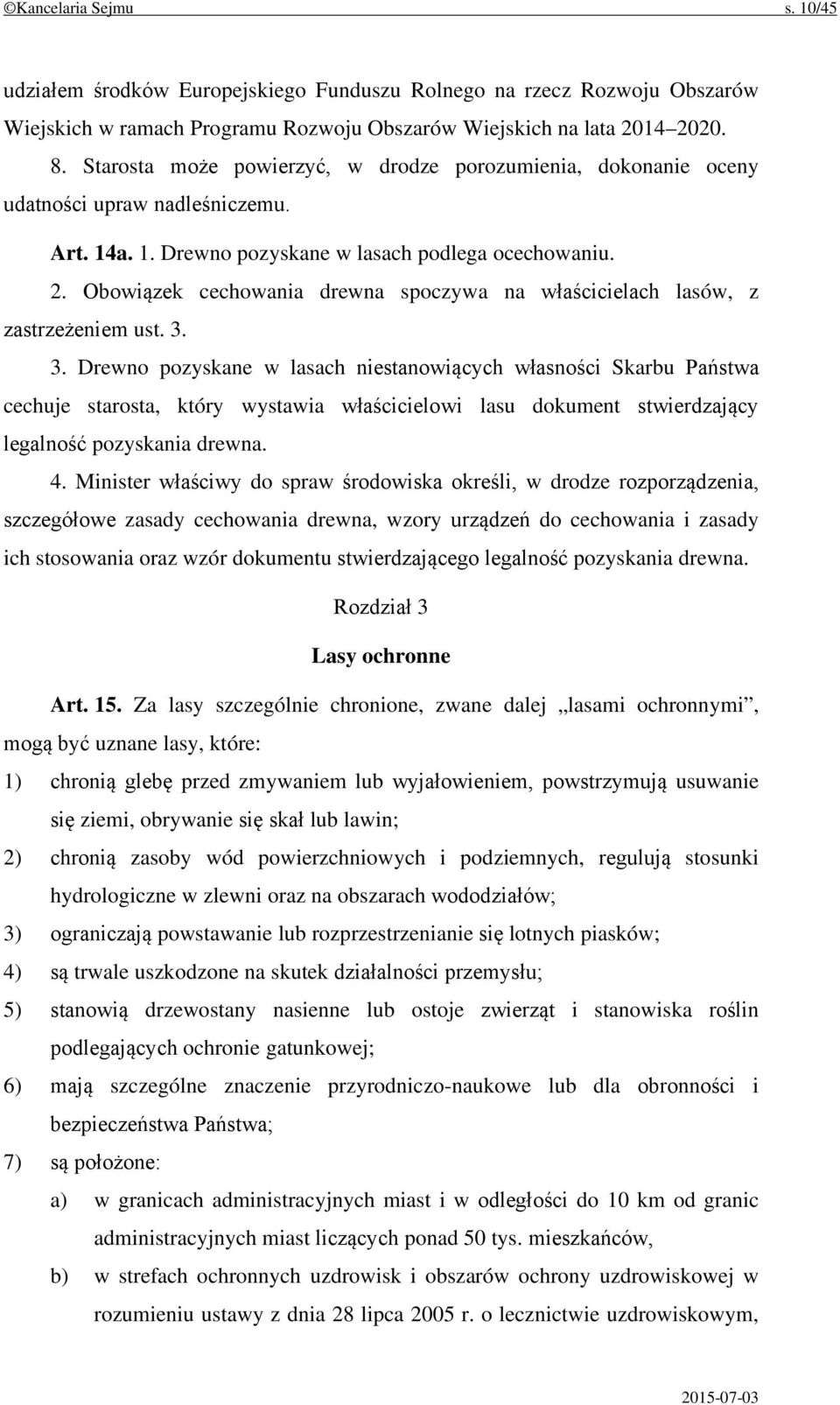 Obowiązek cechowania drewna spoczywa na właścicielach lasów, z zastrzeżeniem ust. 3.