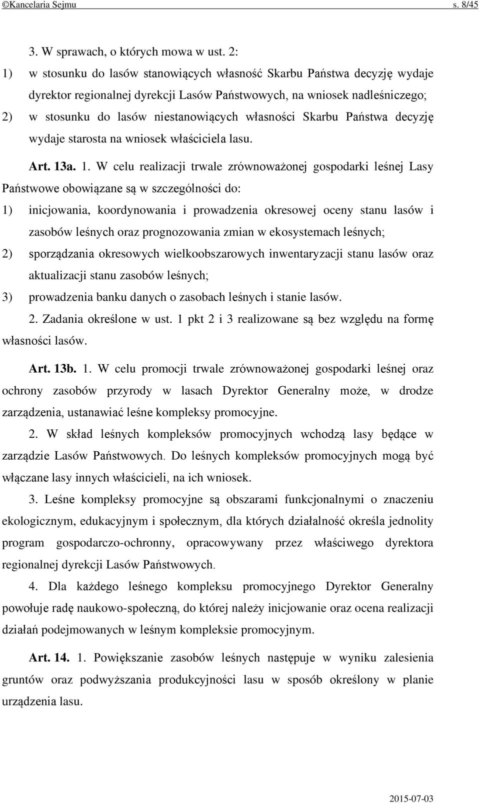 własności Skarbu Państwa decyzję wydaje starosta na wniosek właściciela lasu. Art. 13