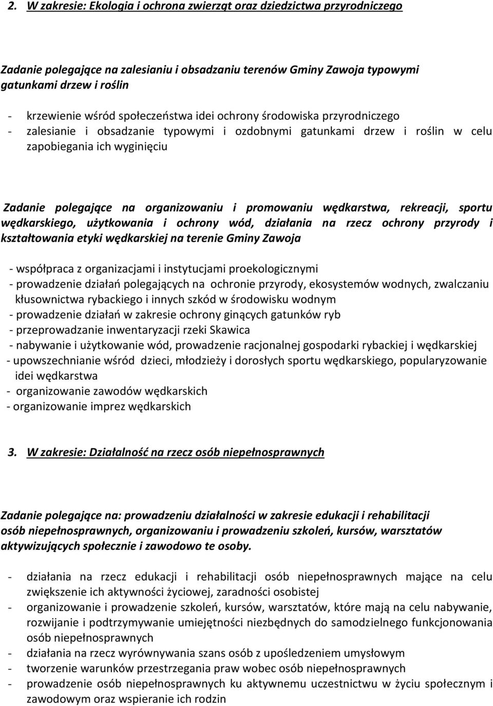 promowaniu wędkarstwa, rekreacji, sportu wędkarskiego, użytkowania i ochrony wód, działania na rzecz ochrony przyrody i kształtowania etyki wędkarskiej na terenie Gminy Zawoja - współpraca z