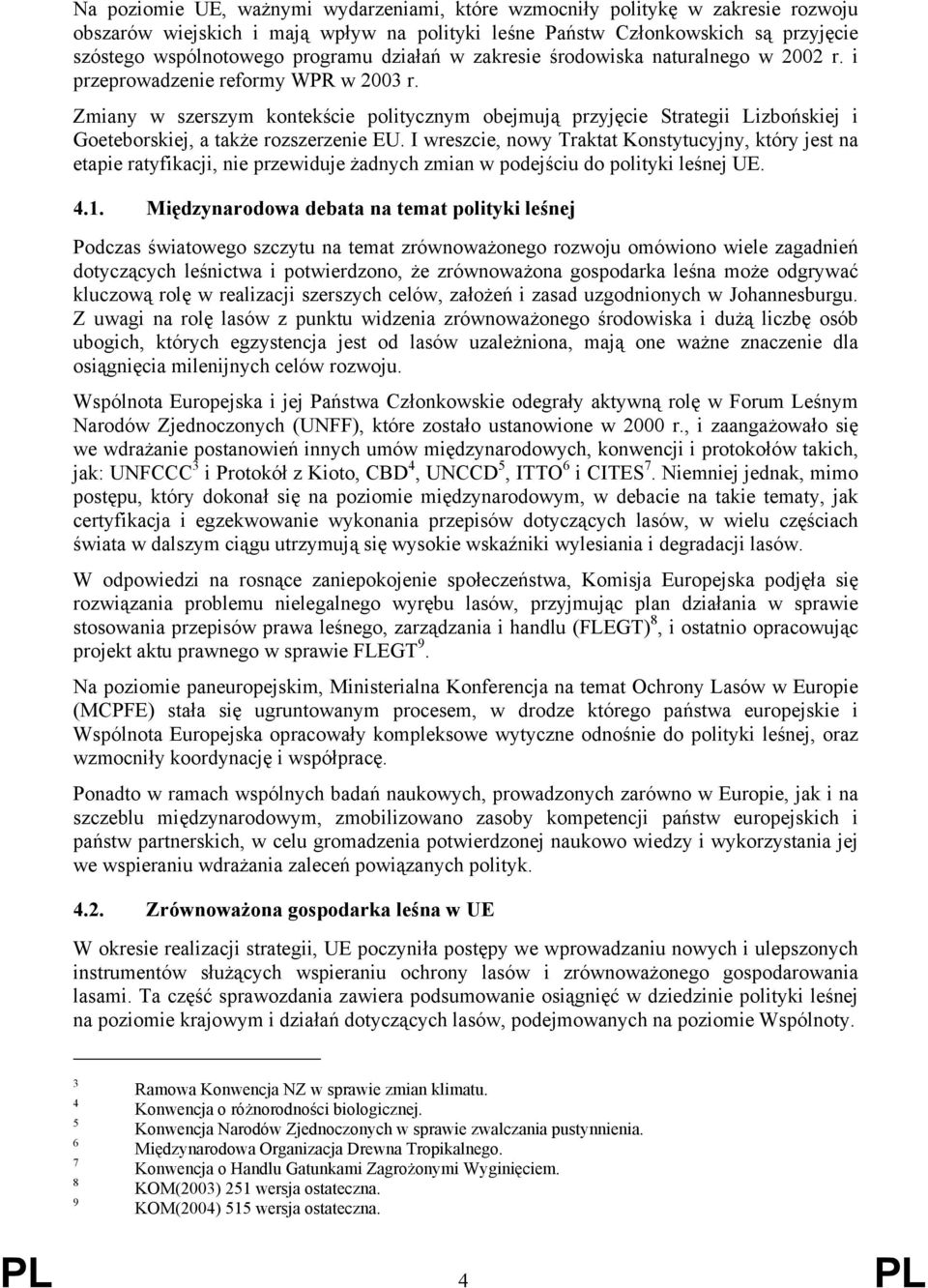 Zmiany w szerszym kontekście politycznym obejmują przyjęcie Strategii Lizbońskiej i Goeteborskiej, a także rozszerzenie EU.