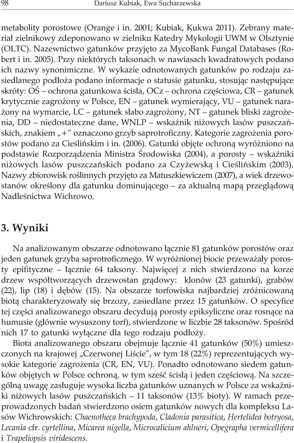 W wykazie odnotowanych gatunków po rodzaju zasiedlanego pod³o a podano informacje o statusie gatunku, stosuj¹c nastêpuj¹ce skróty: OŒ ochrona gatunkowa œcis³a, OCz ochrona czêœciowa, CR gatunek