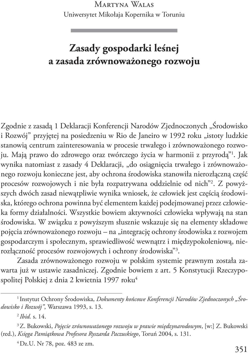 Mają prawo do zdrowego oraz twórczego życia w harmonii z przyrodą 1.