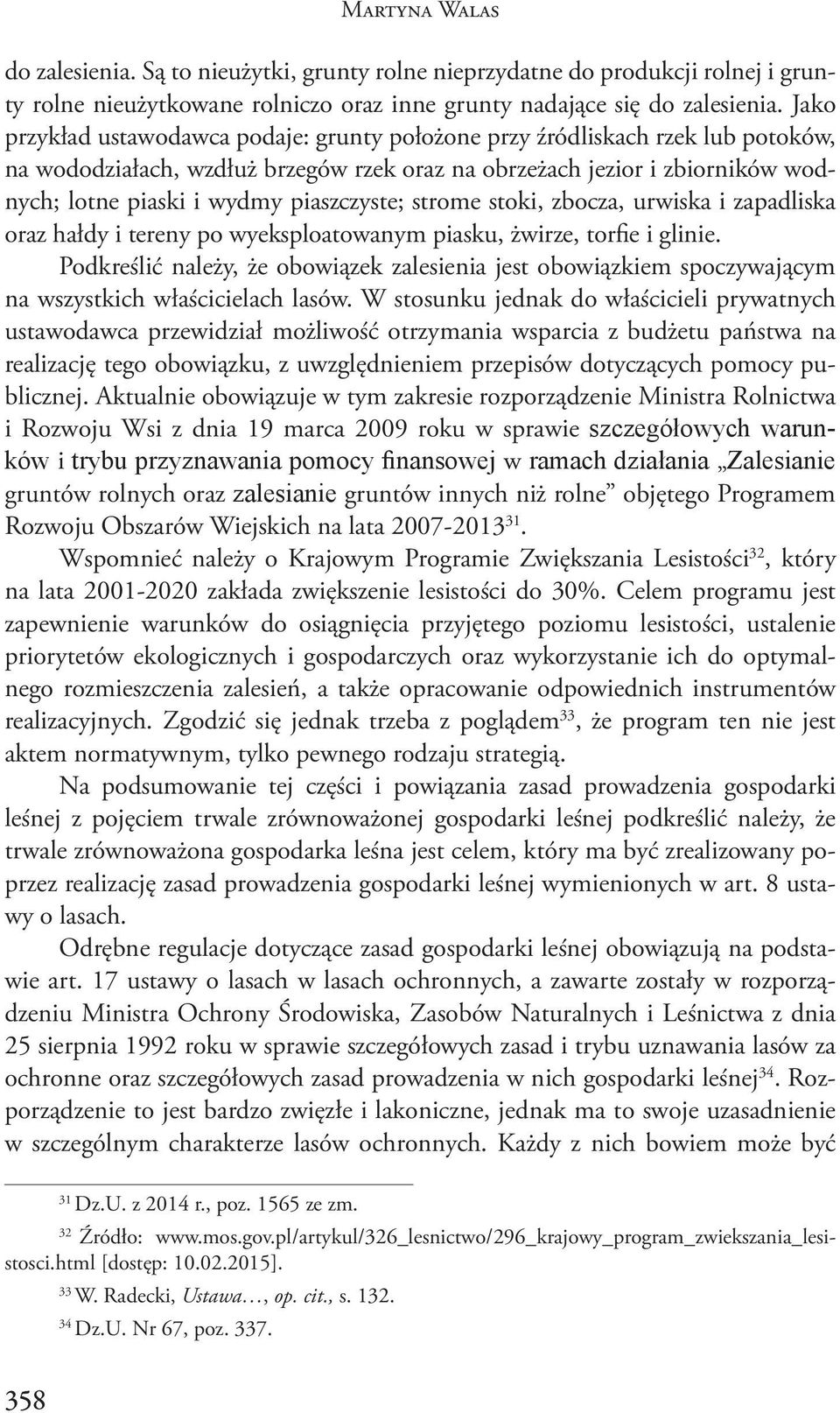 piaszczyste; strome stoki, zbocza, urwiska i zapadliska oraz hałdy i tereny po wyeksploatowanym piasku, żwirze, torfie i glinie.