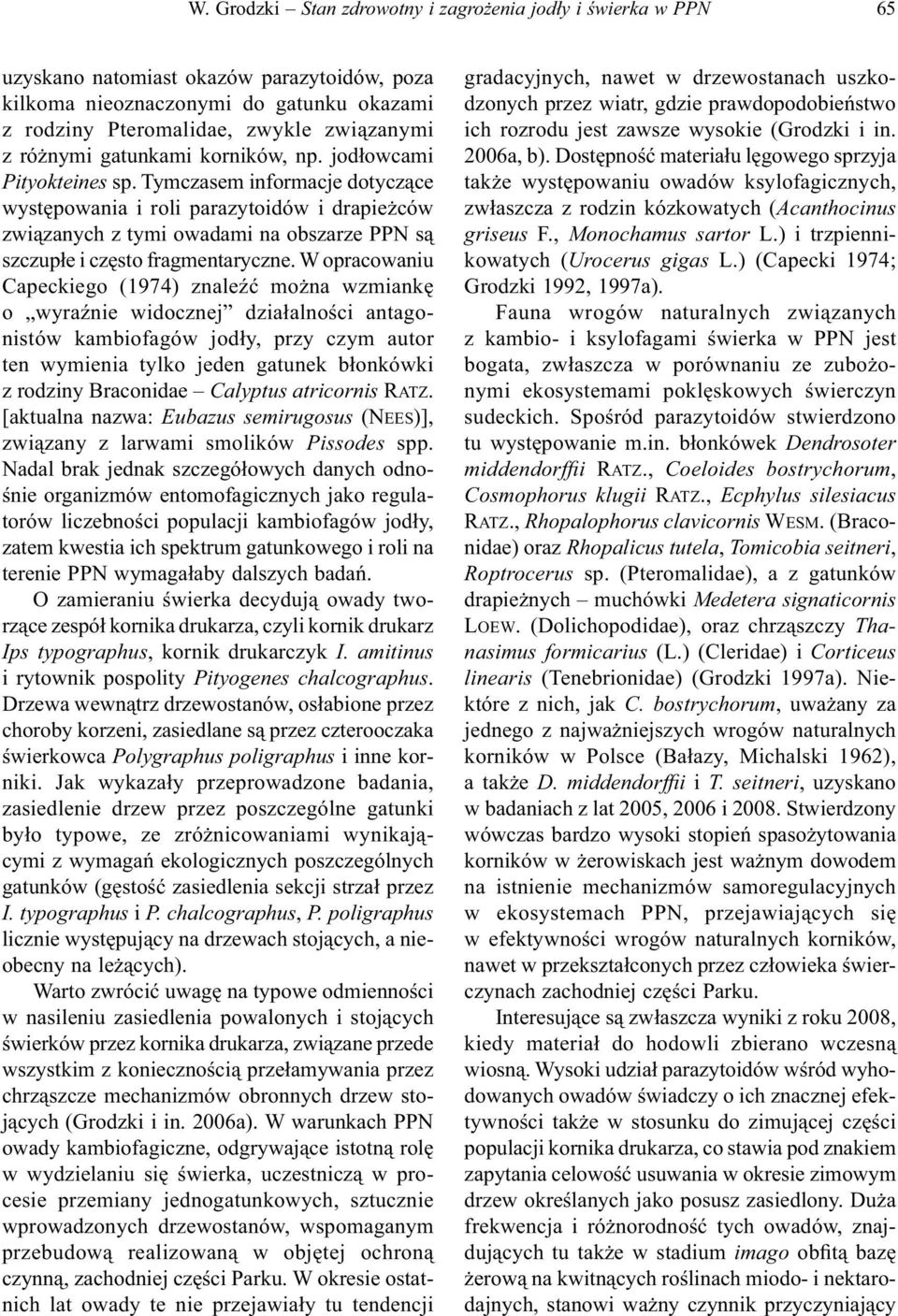 Tymczasem informacje dotyczące występowania i roli parazytoidów i drapieżców związanych z tymi owadami na obszarze PPN są szczupłe i często fragmentaryczne.