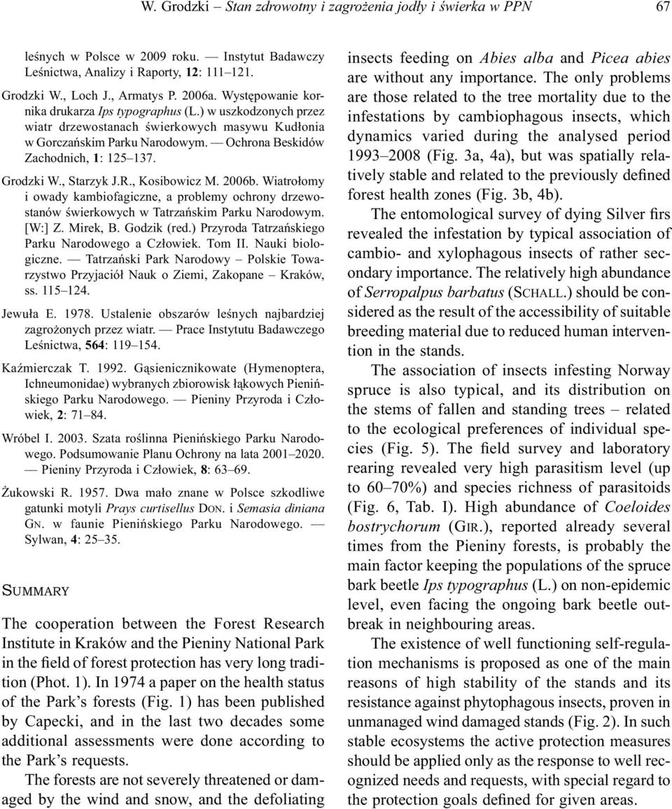Grodzki W., Starzyk J.R., Kosibowicz M. 2006b. Wiatrołomy i owady kambiofagiczne, a problemy ochrony drzewostanów świerkowych w Tatrzańskim Parku Narodowym. [W:] Z. Mirek, B. Godzik (red.