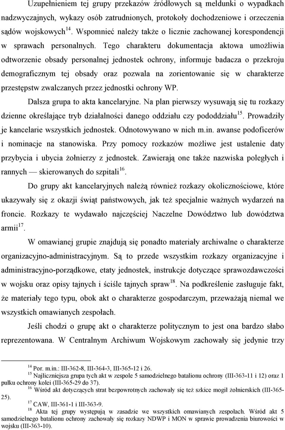 Tego charakteru dokumentacja aktowa umożliwia odtworzenie obsady personalnej jednostek ochrony, informuje badacza o przekroju demograficznym tej obsady oraz pozwala na zorientowanie się w charakterze