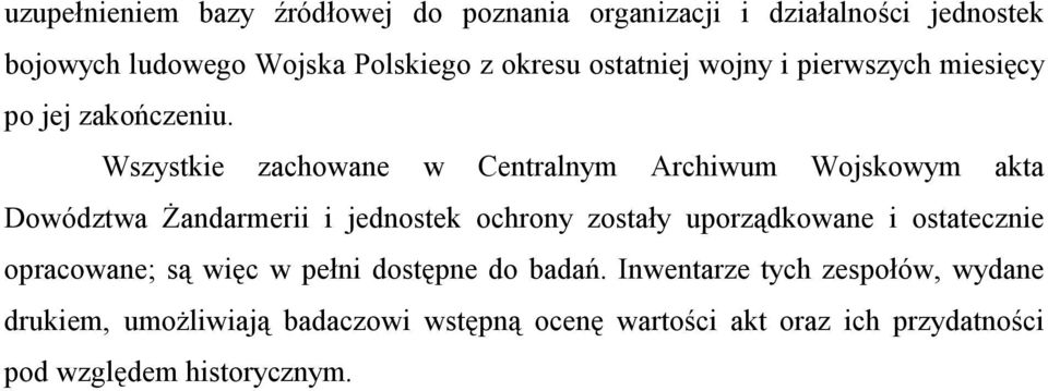 Wszystkie zachowane w Centralnym Archiwum Wojskowym akta Dowództwa Żandarmerii i jednostek ochrony zostały uporządkowane i