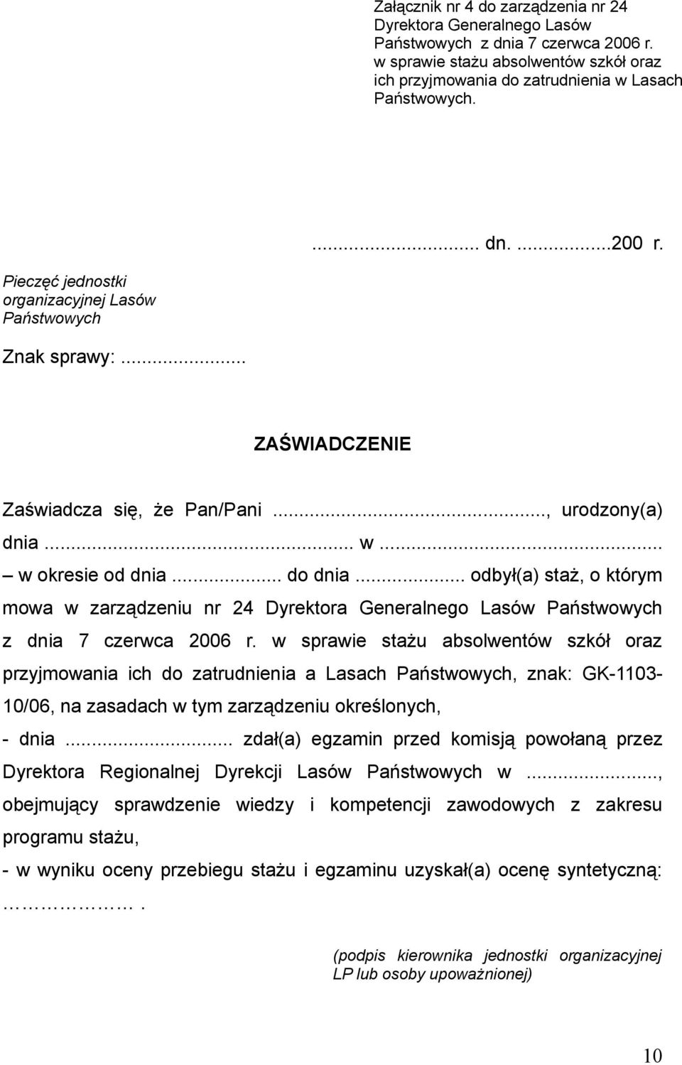 .. odbył(a) staż, o którym mowa w zarządzeniu nr 24 Dyrektora Generalnego Lasów Państwowych z dnia 7 czerwca 2006 r.