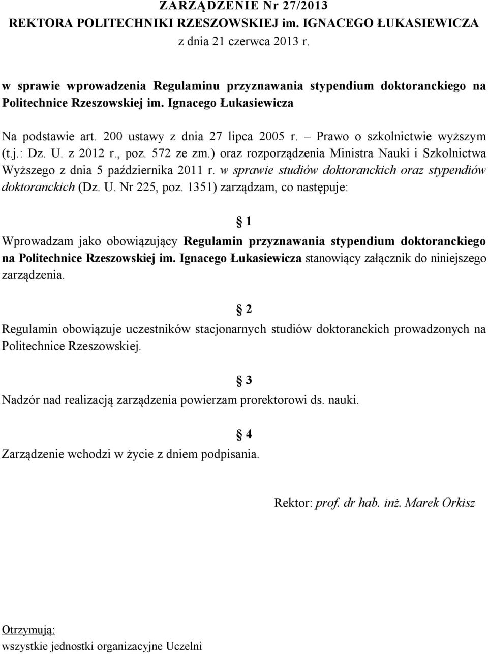 Prawo o szkolnictwie wyższym (t.j.: Dz. U. z 2012 r., poz. 572 ze zm.) oraz rozporządzenia Ministra Nauki i Szkolnictwa Wyższego z dnia 5 października 2011 r.