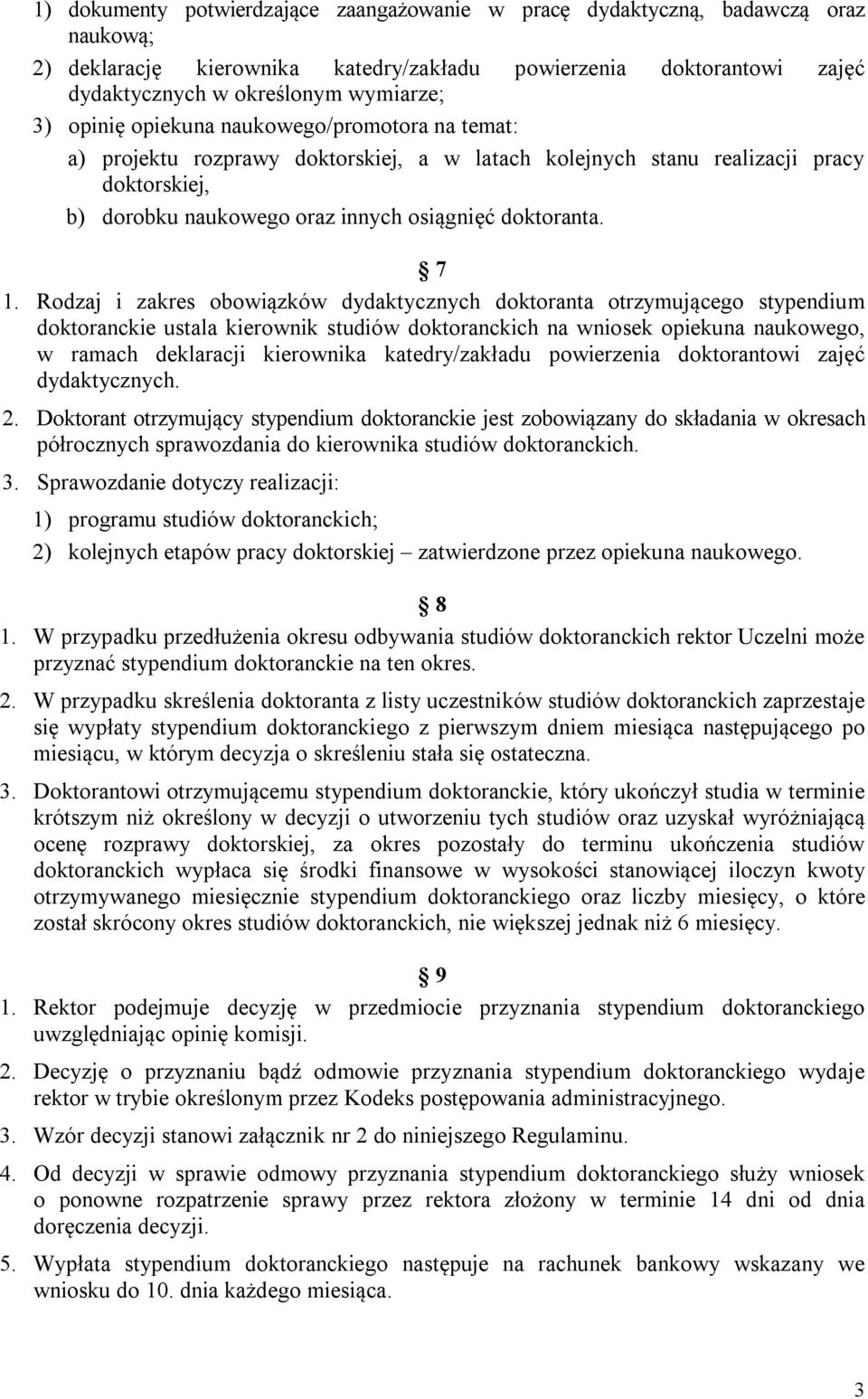 Rodzaj i zakres obowiązków dydaktycznych doktoranta otrzymującego stypendium doktoranckie ustala kierownik studiów doktoranckich na wniosek opiekuna naukowego, w ramach deklaracji kierownika