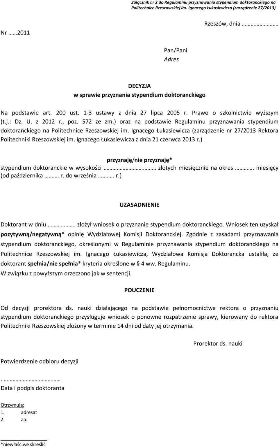 572 ze zm.) oraz na podstawie Regulaminu przyznawania stypendium doktoranckiego na Politechnice Rzeszowskiej im. Ignacego Łukasiewicza (zarządzenie nr 27/2013 Rektora Politechniki Rzeszowskiej im.