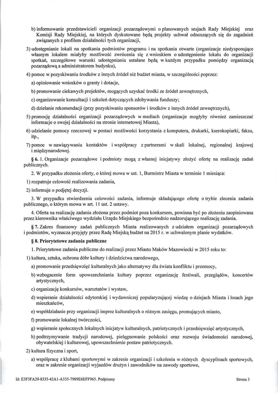 zwrócenia się z wnioskiem o udostępnienie lokalu do organizacji spotkań, szczegółowe warunki udostępniania ustalane będą w każdym przypadku pomiędzy organizacją pozarządową a administratorem
