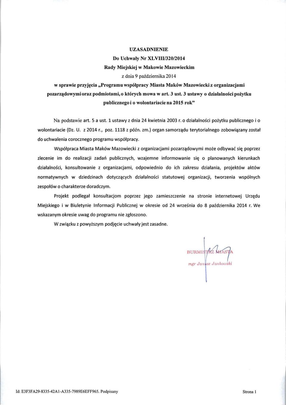 o działalności pożytku publicznego i o wolontariacie (Dz. U. z 2014 r., poz. 1118 z późno zm.) organ samorządu terytorialnego zobowiązany został do uchwalenia corocznego programu współpracy.