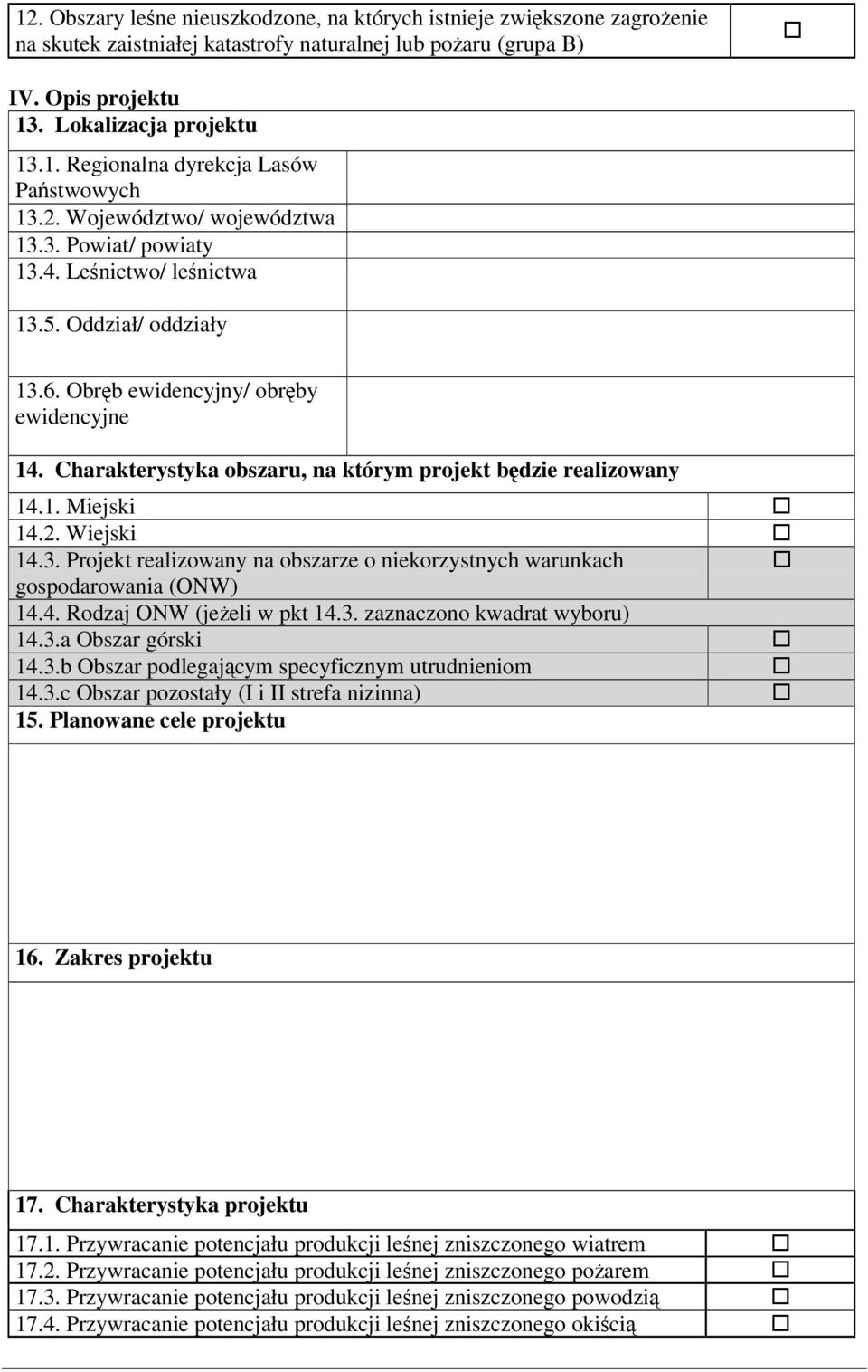 Charakterystyka obszaru, na którym projekt bdzie realizowany 14.1. Miejski 14.2. Wiejski 14.3. Projekt realizowany na obszarze o niekorzystnych warunkach gospodarowania (ONW) 14.4. Rodzaj ONW (jeeli w pkt 14.