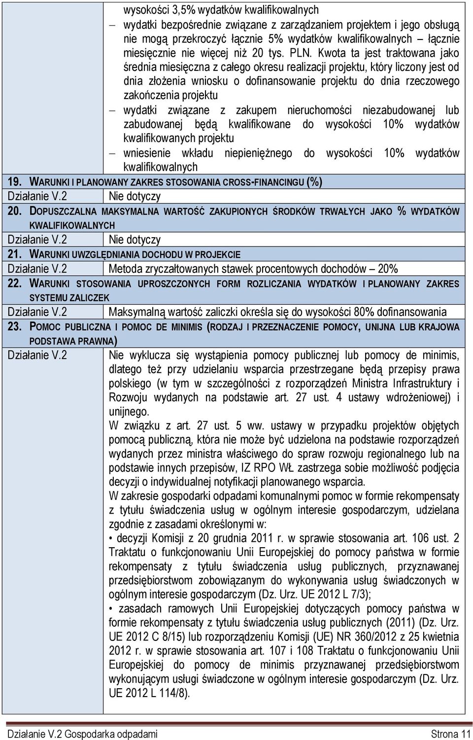 Kwota ta jest traktowana jako średnia miesięczna z całego okresu realizacji projektu, który liczony jest od dnia złożenia wniosku o dofinansowanie projektu do dnia rzeczowego zakończenia projektu