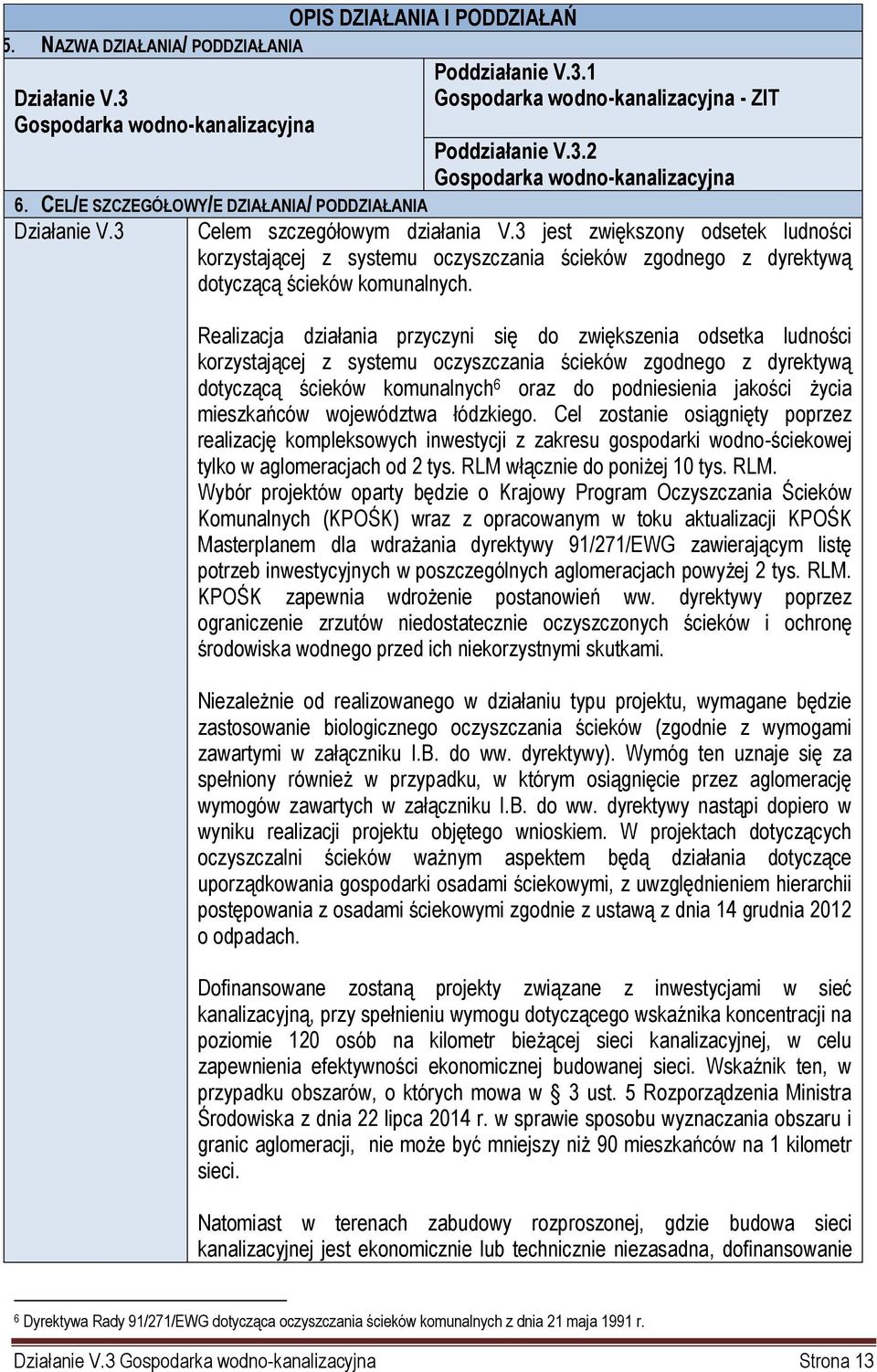 3 jest zwiększony odsetek ludności korzystającej z systemu oczyszczania ścieków zgodnego z dyrektywą dotyczącą ścieków komunalnych.