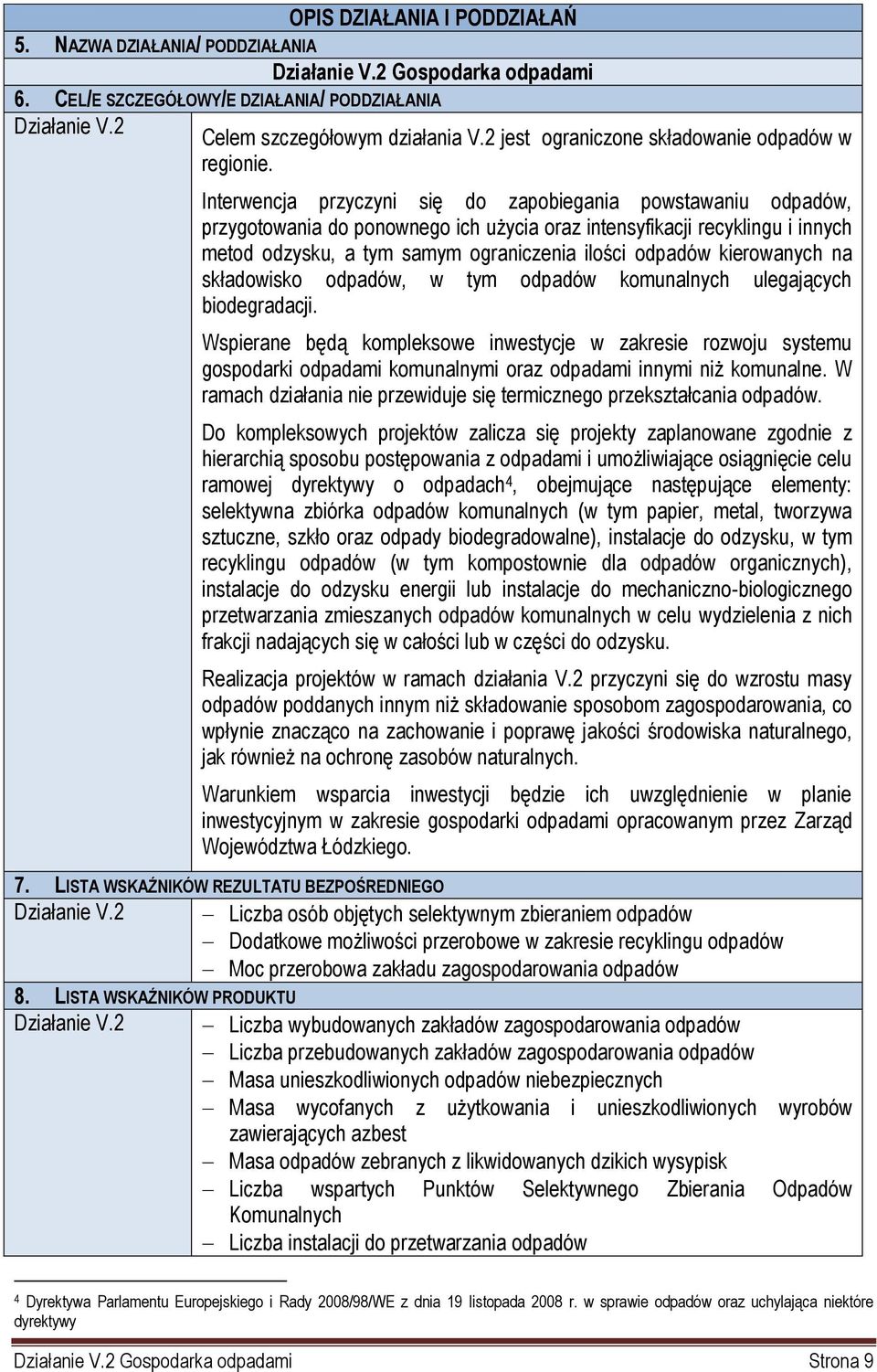 Interwencja przyczyni się do zapobiegania powstawaniu odpadów, przygotowania do ponownego ich użycia oraz intensyfikacji recyklingu i innych metod odzysku, a tym samym ograniczenia ilości odpadów
