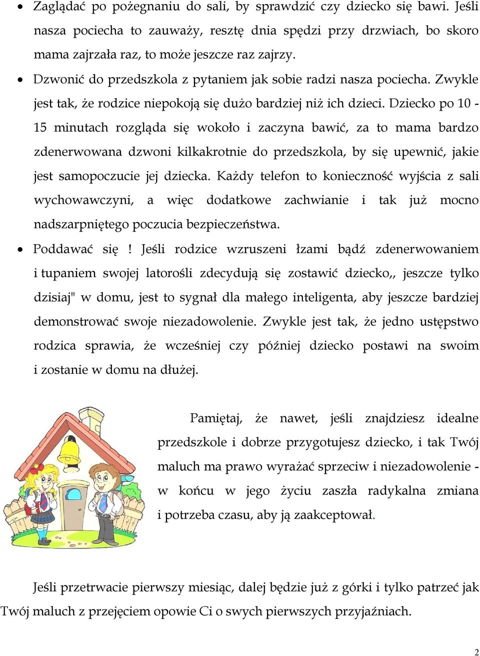 Dziecko po 10-15 minutach rozgląda się wokoło i zaczyna bawić, za to mama bardzo zdenerwowana dzwoni kilkakrotnie do przedszkola, by się upewnić, jakie jest samopoczucie jej dziecka.