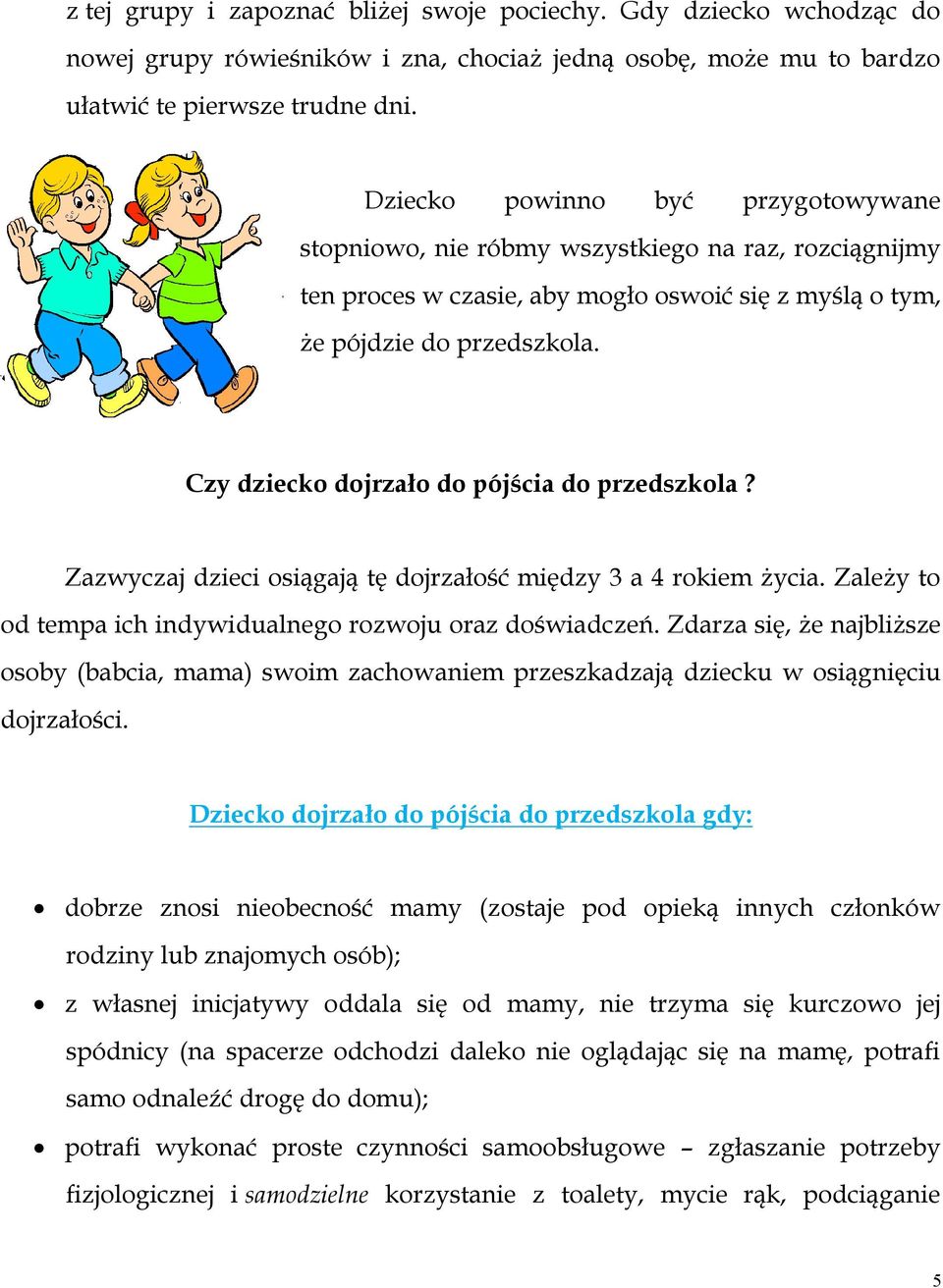 Czy dziecko dojrzało do pójścia do przedszkola? Zazwyczaj dzieci osiągają tę dojrzałość między 3 a 4 rokiem życia. Zależy to od tempa ich indywidualnego rozwoju oraz doświadczeń.