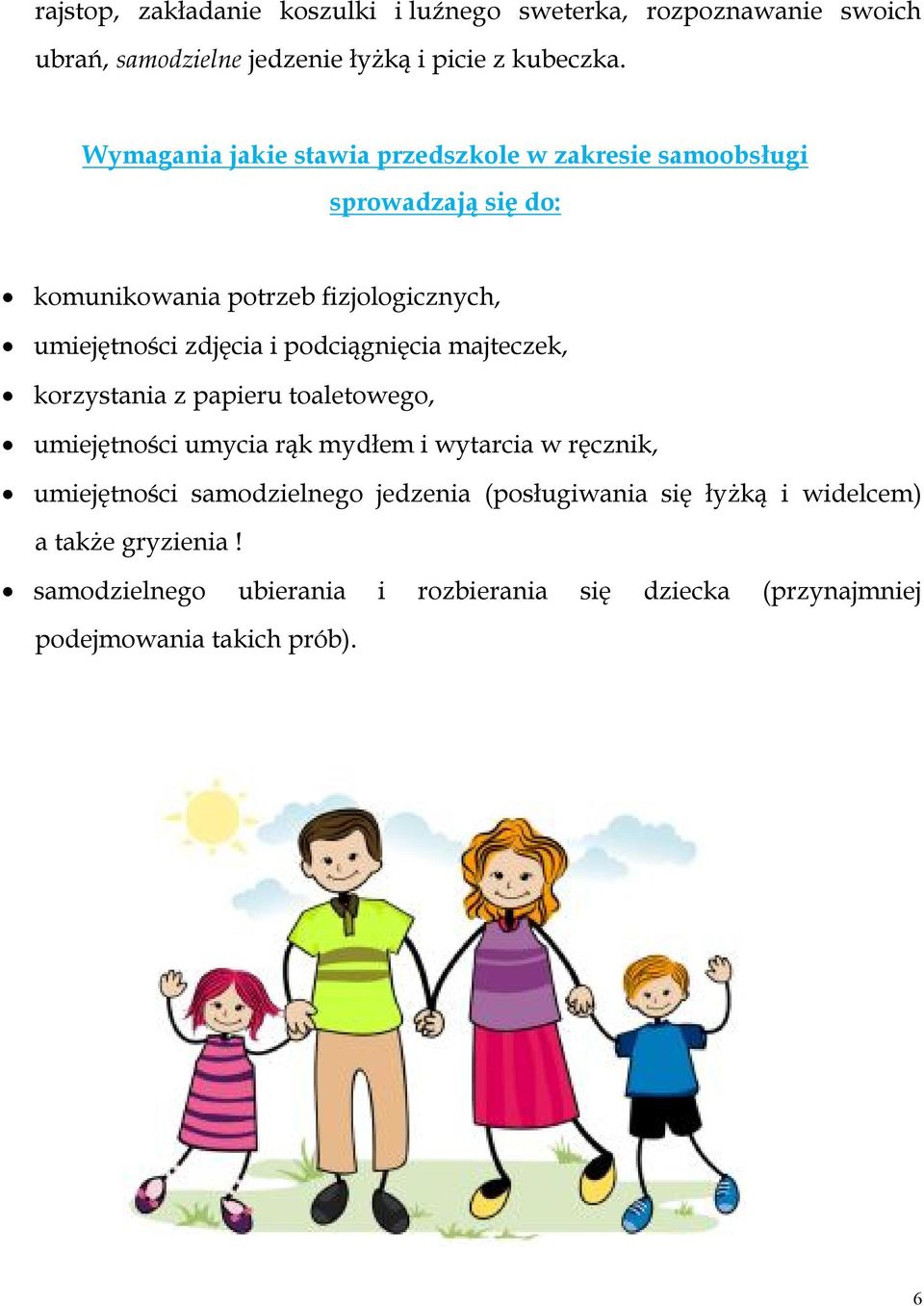 podciągnięcia majteczek, korzystania z papieru toaletowego, umiejętności umycia rąk mydłem i wytarcia w ręcznik, umiejętności samodzielnego