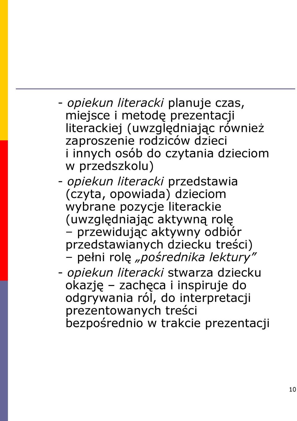 (uwzględniając aktywną rolę przewidując aktywny odbiór przedstawianych dziecku treści) pełni rolę pośrednika lektury - opiekun