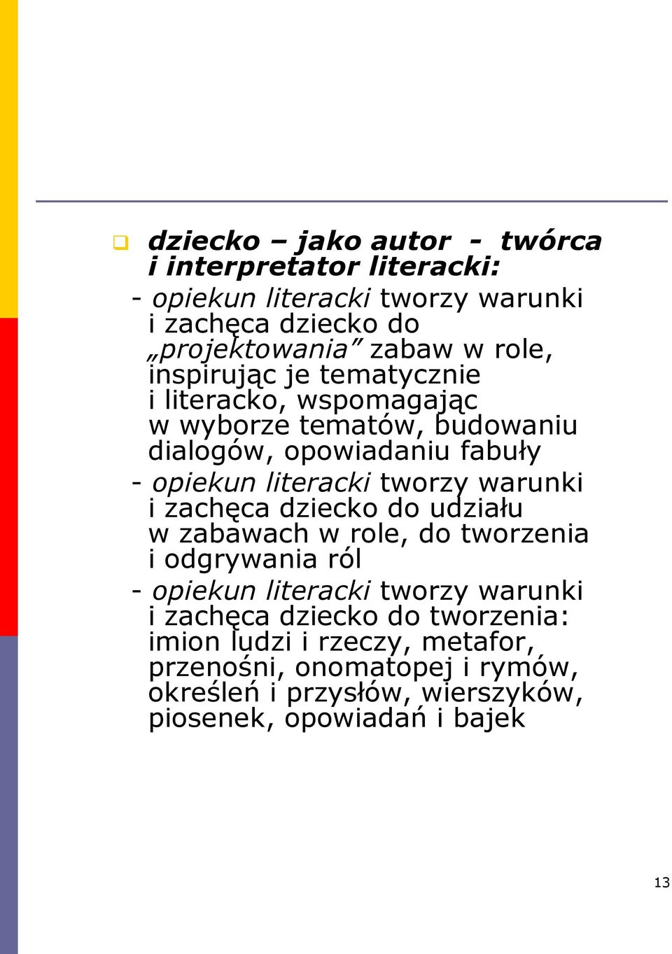 warunki i zachęca dziecko do udziału w zabawach w role, do tworzenia i odgrywania ról - opiekun literacki tworzy warunki i zachęca dziecko