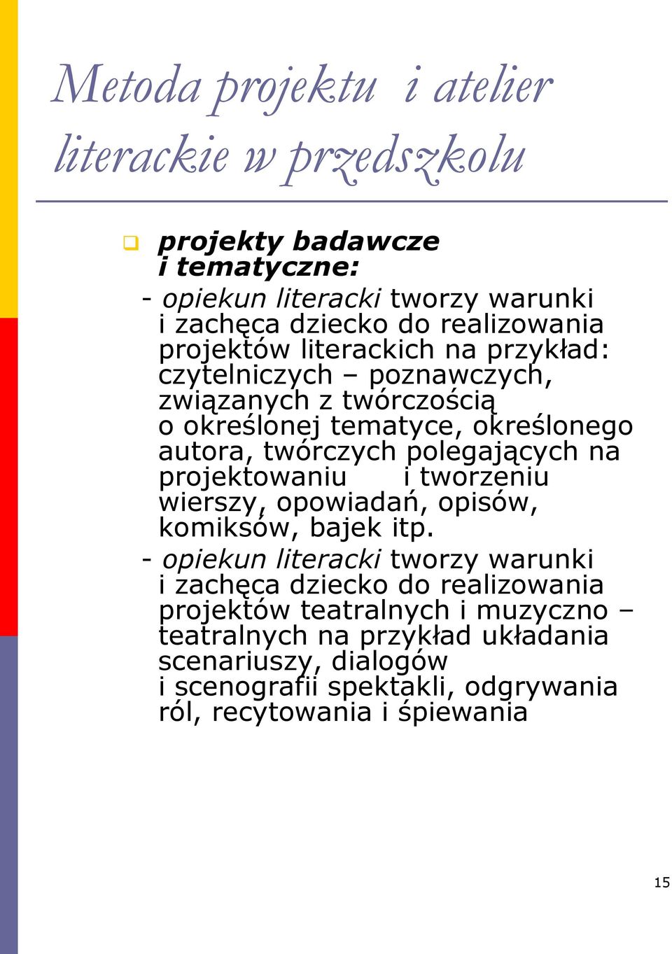 polegających na projektowaniu i tworzeniu wierszy, opowiadań, opisów, komiksów, bajek itp.