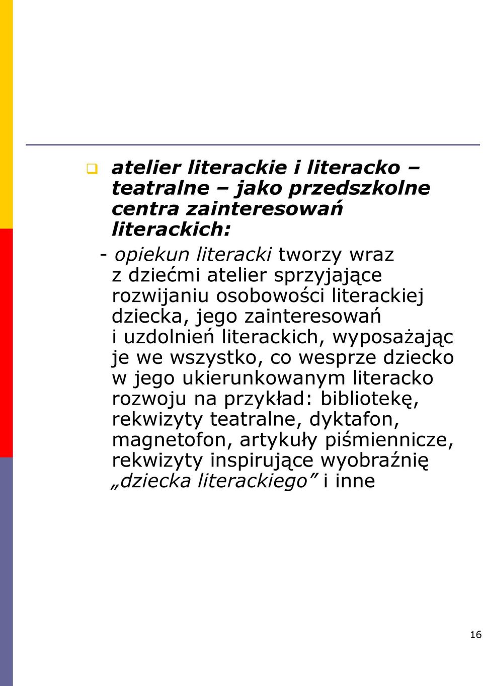 literackich, wyposażając je we wszystko, co wesprze dziecko w jego ukierunkowanym literacko rozwoju na przykład: