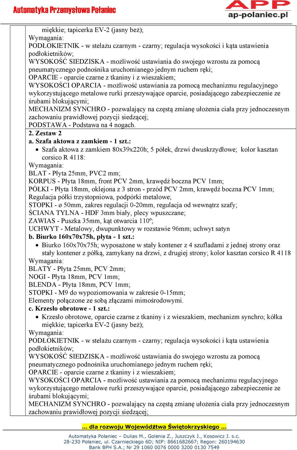 : Biurko 160x70x75h; wyposażone w stały kontener z 4 szufladami z jednej strony oraz stały kontener z półką, zamykany na drzwi, z