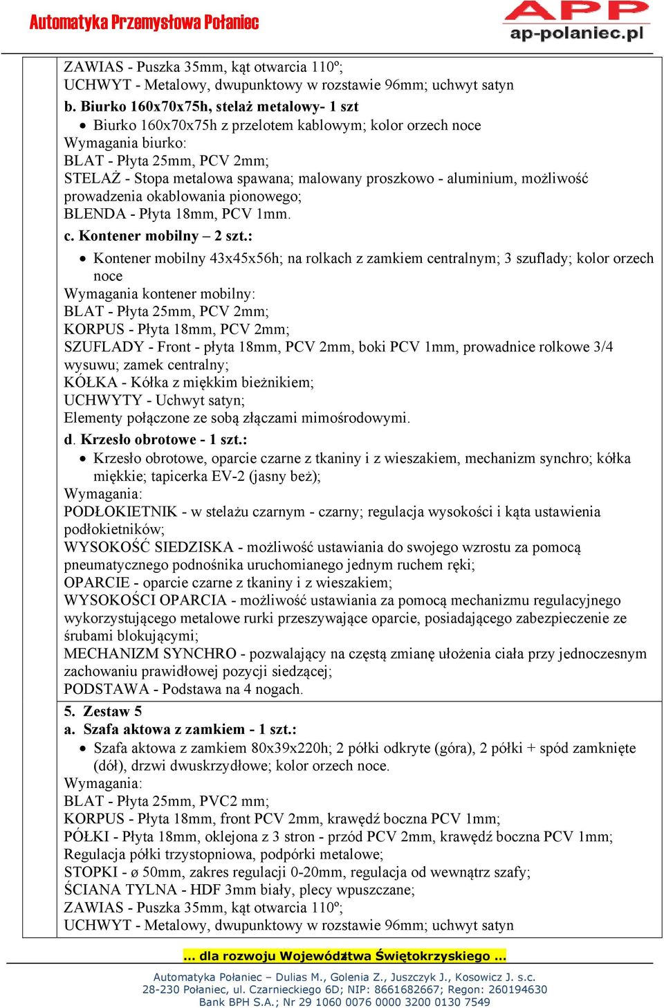 : Kontener mobilny 43x45x56h; na rolkach z zamkiem centralnym; 3 szuflady; kolor orzech noce Wymagania kontener mobilny: KORPUS - Płyta 18mm, PCV 2mm; SZUFLADY - Front - płyta 18mm, PCV 2mm, boki PCV